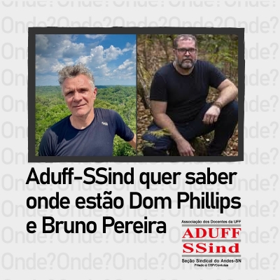 Aduff cobra que PF e governo federal envidem esforços para localizar Dom Phillips e Bruno Pereira com urgência
