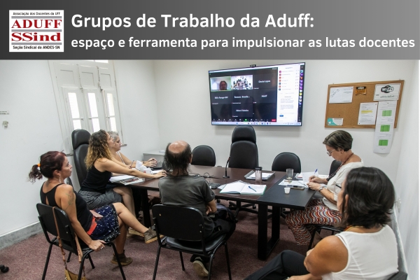 As reuniões dos Grupos de Trabalho da Aduff têm acontecido de forma híbrida, presencial e por vídeo, de forma a facilitar a participação