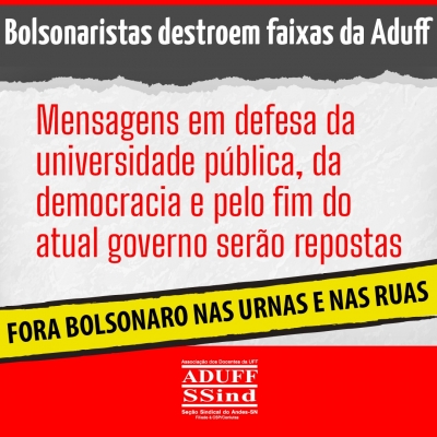 Bolsonaristas destroem faixas da Aduff pela democracia, universidade pública e fim do governo