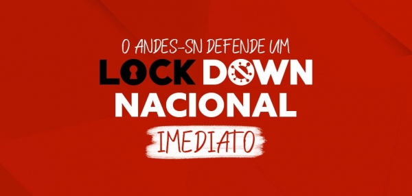 ANDES-SN reforça defesa de lockdown Nacional imediato, com auxílio emergencial e manutenção dos empregos