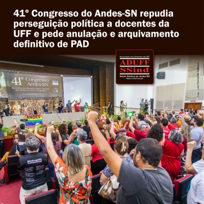 41º Congresso do Andes-SN repudia processo administrativo disciplinar contra docentes da UFF