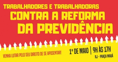 1° de Maio: Trabalhadores do Rio realizam atividade unificada na Praça Mauá contra Reforma da Previdência