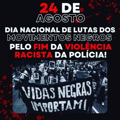 Movimentos Negros convocam para o 24 de Agosto - Dia Nacional de Lutas pelo fim da violência racista da polícia