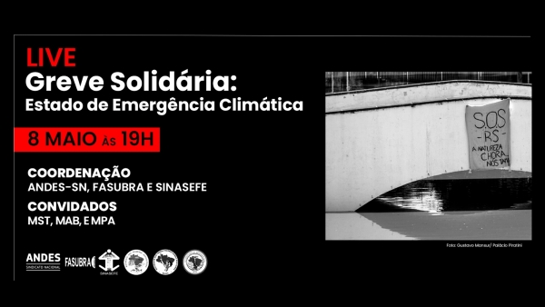 Greve Solid&aacute;ria | Emerg&ecirc;ncia clim&aacute;tica no RS &eacute; tema de live realizada por Andes-SN, Sinasefe e Fasubra nesta quarta-feira (8)