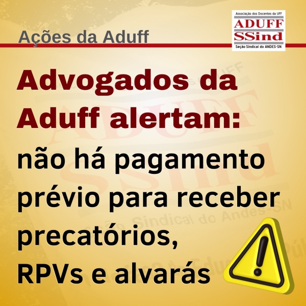 Não há pagamento prévio para receber precatórios, RPVs e alvarás, alertam advogados da Aduff