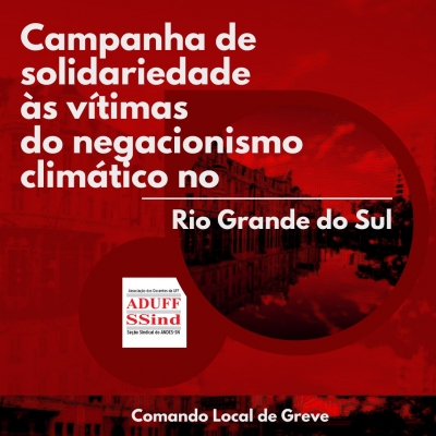 Aduff e Comando Local de Greve realizam Campanha de Solidariedade ao povo do Rio Grande do Sul
